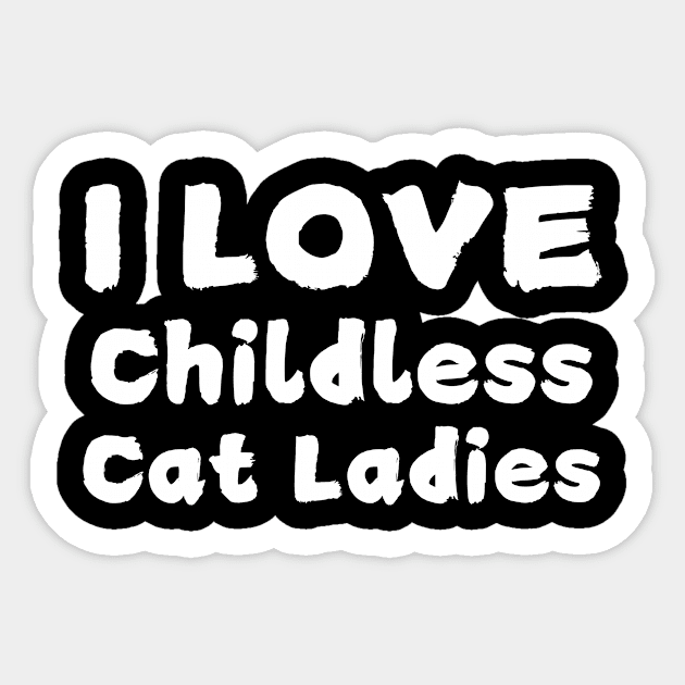 I Love Childless Cat Ladies Sticker by The WYLD Tribe